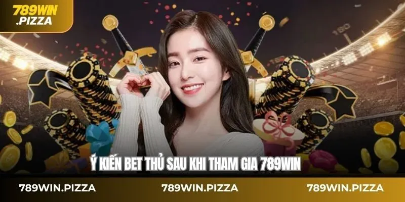 Ý kiến bet thủ sau khi tham gia 789Win