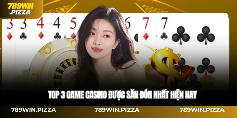 Top 3 game casino được săn đón nhất hiện nay