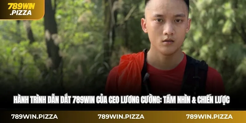 Hành trình dẫn dắt 789WIN của CEO Lương Cường: Tầm nhìn 