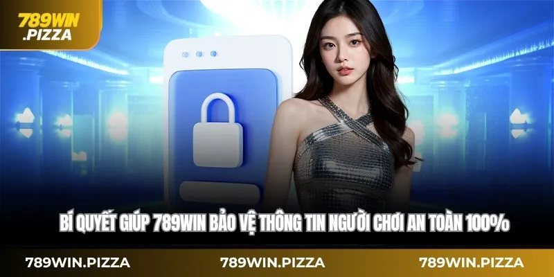 Bí quyết giúp 789WIN bảo vệ thông tin người chơi an toàn 100%