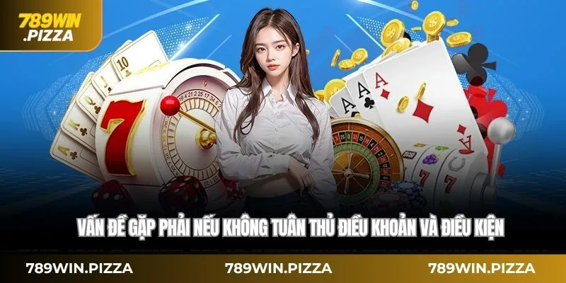 Vấn đề gặp phải nếu không tuân thủ điều khoản và điều kiện