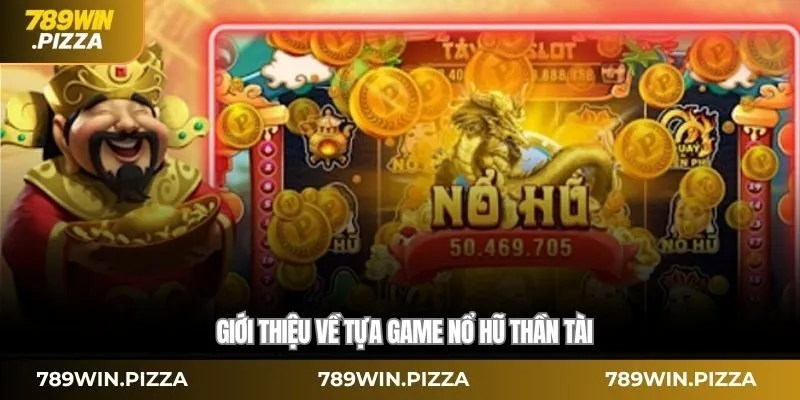 Giới thiệu về tựa game nổ hũ thần tài