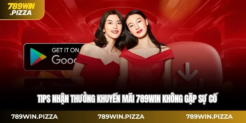 Tips nhận thưởng khuyến mãi 789WIN không gặp sự cố