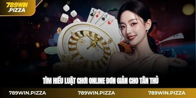 Tìm hiểu luật chơi online đơn giản cho tân thủ