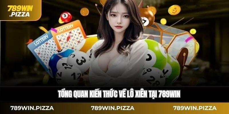 Tổng quan kiến thức về lô xiên tại 789WIN