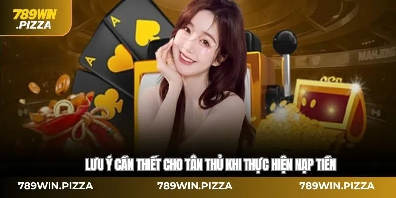 Lưu ý cần thiết cho tân thủ khi thực hiện nạp tiền