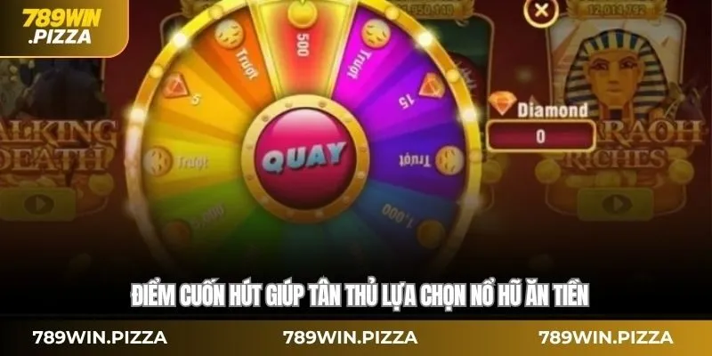 Điểm cuốn hút giúp tân thủ lựa chọn nổ hũ ăn tiền