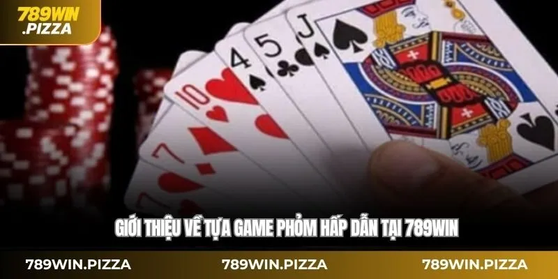 Giới thiệu về tựa game phỏm hấp dẫn tại 789WIN