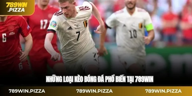 Những loại kèo bóng đá phổ biến tại 789WIN