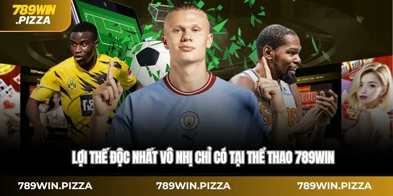 Lợi thế độc nhất vô nhị chỉ có tại thể thao 789win