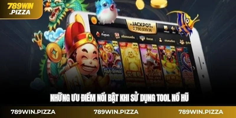 Những ưu điểm nổi bật khi sử dụng tool nổ hũ